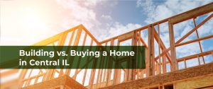 Building vs. Buying a Home in Central IL