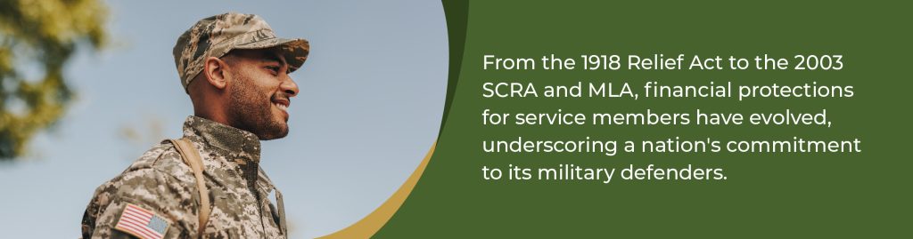 From the 1918 Relief Act to the 2003 SCRA and MLA, financial protections for service members have evolved, underscoring a nation's commitment to its military defenders. 